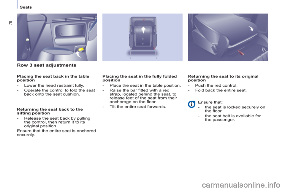 Peugeot Partner Tepee 2012 Owners Manual 78
Seats
Row 3 seat adjustments
Placing the seat back in the table
position
- Lower the head restraint fully.
- Operate the control to fold the seat
ba Peugeot Partner Tepee 2012 Owners Manual 78
Seats
Row 3 seat adjustments
Placing the seat back in the table
position
- Lower the head restraint fully.
- Operate the control to fold the seat
ba