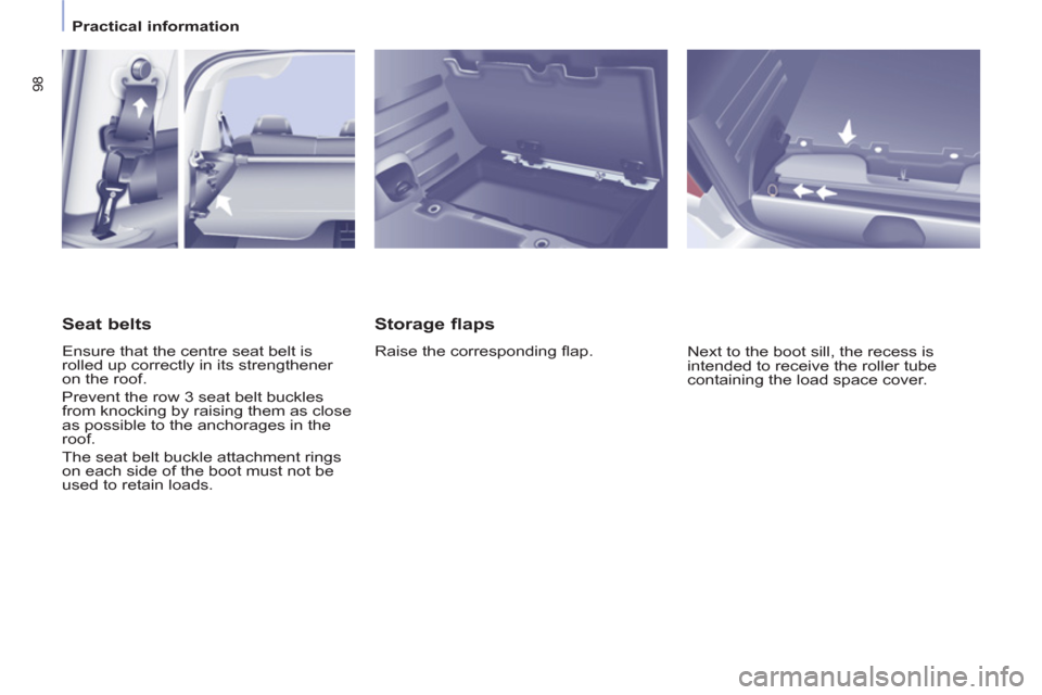 Peugeot Partner Tepee 2012 Owners Manual 98
Practical information
Storage flaps
Raise the corresponding fl ap.
Next to the boot sill, the recess is
intended to receive the roller tube
containing the load space cover. Peugeot Partner Tepee 2012 Owners Manual 98
Practical information
Storage flaps
Raise the corresponding fl ap.
Next to the boot sill, the recess is
intended to receive the roller tube
containing the load space cover.