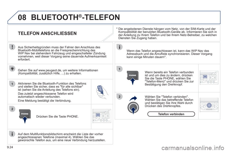 Peugeot Partner Tepee 2012  Betriebsanleitung (in German) 08
1
2
2
1
9.24
   * 
 
  Die angebotenen Dienste hängen vom Netz, von der SIM-Karte und der 
Kompatibilität der benutzten Bluetooth-Geräte ab. Informieren Sie sich in
der Anleitung zu Ihrem Telefo