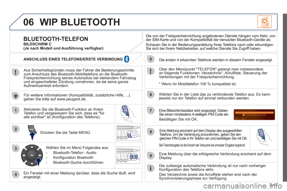 Peugeot Partner Tepee 2012 Betriebsanleitung (in German) 06
1
2
3
4
5
6
7
8
9
MENU
OK
9.47
WIP BLUETOOTH
Aus Sicherheitsgründen muss der Fahrer die Bedienungsschrittezum Anschluss des Bluetooth-Mobiltelefons an die Bluetooth-Freisprecheinrichtung seines Peugeot Partner Tepee 2012 Betriebsanleitung (in German) 06
1
2
3
4
5
6
7
8
9
MENU
OK
9.47
WIP BLUETOOTH
Aus Sicherheitsgründen muss der Fahrer die Bedienungsschrittezum Anschluss des Bluetooth-Mobiltelefons an die Bluetooth-Freisprecheinrichtung seines