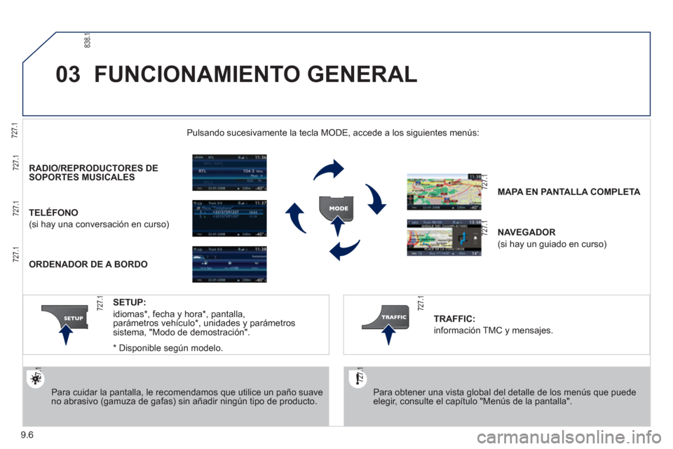 Peugeot Partner Tepee 2012 Manual del propietario (in Spanish) 03
9.6
FUNCIONAMIENTO GENERAL
Para obtener una vista global del detalle de los menús que puede elegir, consulte el capítulo "Menús de la pantalla".
Pulsando sucesivamente la tecla MODE, a Peugeot Partner Tepee 2012 Manual del propietario (in Spanish) 03
9.6
FUNCIONAMIENTO GENERAL
Para obtener una vista global del detalle de los menús que puede elegir, consulte el capítulo "Menús de la pantalla".
Pulsando sucesivamente la tecla MODE, a