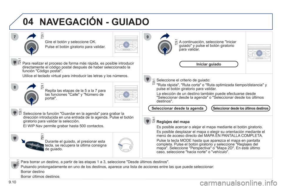 Peugeot Partner Tepee 2012 Manual del propietario (in Spanish) 04
7
8
9
9.10
Para borrar un destino, a partir de las etapas 1 a 3, seleccione "Desde últimos destinos".
Pulsando prolon
gadamente en uno de los destinos, aparece una lista de acciones entre l Peugeot Partner Tepee 2012 Manual del propietario (in Spanish) 04
7
8
9
9.10
Para borrar un destino, a partir de las etapas 1 a 3, seleccione "Desde últimos destinos".
Pulsando prolon
gadamente en uno de los destinos, aparece una lista de acciones entre l