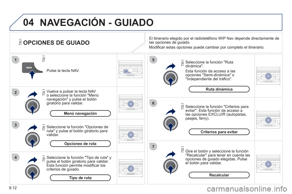 Peugeot Partner Tepee 2012 Manual del propietario (in Spanish) 04
4
3
2
1
7
6
5
9.12
NAVEGACIÓN - GUIADO
OPCIONES DE GUIADO
Seleccione la función "Ruta dinámica".
E
sta función da acceso a las
opciones "Semi-dinámica" o "Independiente del tráfi Peugeot Partner Tepee 2012 Manual del propietario (in Spanish) 04
4
3
2
1
7
6
5
9.12
NAVEGACIÓN - GUIADO
OPCIONES DE GUIADO
Seleccione la función "Ruta dinámica".
E
sta función da acceso a las
opciones "Semi-dinámica" o "Independiente del tráfi