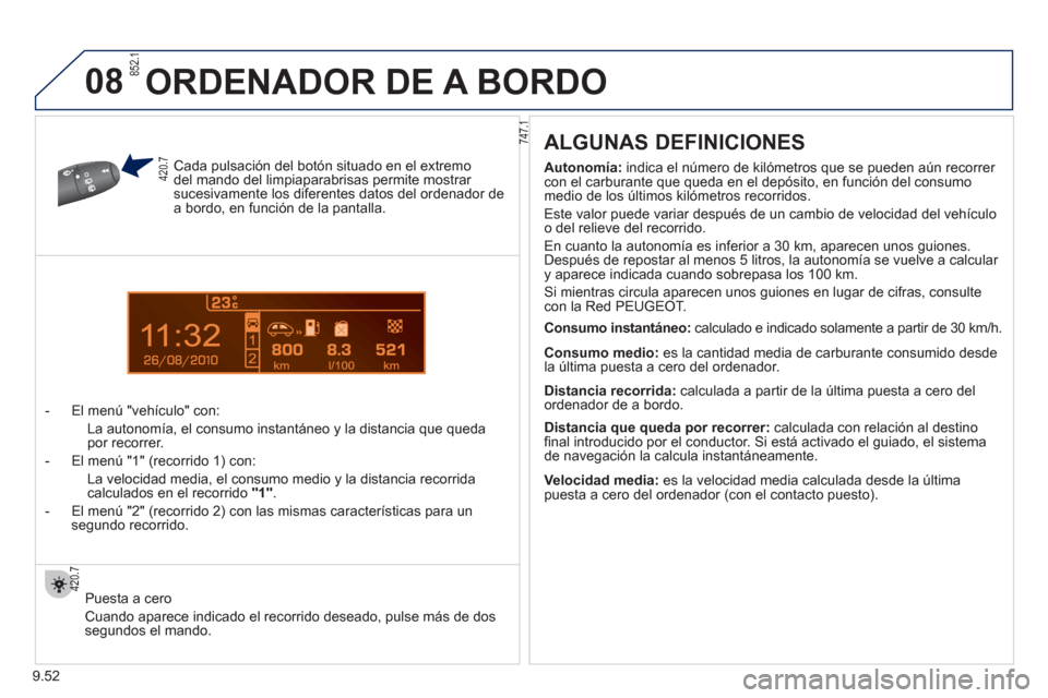 Peugeot Partner Tepee 2012 Manual del propietario (in Spanish) 1
08
9.52
Cada pulsación del botón situado en el extremodel mando del limpiaparabrisas permite mostrar sucesivamente los diferentes datos del ordenador dea bordo, en función de la pantalla.
- El m Peugeot Partner Tepee 2012 Manual del propietario (in Spanish) 1
08
9.52
Cada pulsación del botón situado en el extremodel mando del limpiaparabrisas permite mostrar sucesivamente los diferentes datos del ordenador dea bordo, en función de la pantalla.
- El m