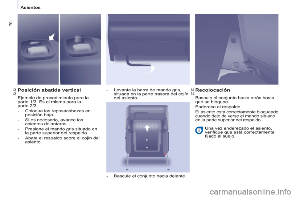 Peugeot Partner Tepee 2012 Manual del propietario (in Spanish) 70
Asientos
Posición abatida vertical
Ejemplo de procedimiento para la
parte 1/3. Es el mismo para la
parte 2/3.
- Coloque los reposacabezas en
posición baja.
- Si es neces Peugeot Partner Tepee 2012 Manual del propietario (in Spanish) 70
Asientos
Posición abatida vertical
Ejemplo de procedimiento para la
parte 1/3. Es el mismo para la
parte 2/3.
- Coloque los reposacabezas en
posición baja.
- Si es neces