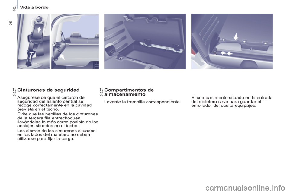 Peugeot Partner Tepee 2012 Manual del propietario (in Spanish) 98
Vida a bordo
Compartimentos de
almacenamiento
Levante la trampilla correspondiente. El compartimento situado en la entrada
del maletero sirve para guardar el
enrollador del oc Peugeot Partner Tepee 2012 Manual del propietario (in Spanish) 98
Vida a bordo
Compartimentos de
almacenamiento
Levante la trampilla correspondiente. El compartimento situado en la entrada
del maletero sirve para guardar el
enrollador del oc