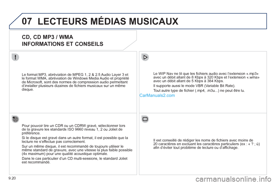 Peugeot Partner Tepee 2012 Manuel du propriétaire (in French) 07
9.20
LECTEURS MÉDIAS MUSICAUX
CD, CD MP3 / WMA
INFORMATIONS ET CONSEILS
Pour pouvoir lire un CDR ou un CDRW gravé, sélectionner lors
de la gravure les standards ISO 9660 niveau 1, Peugeot Partner Tepee 2012 Manuel du propriétaire (in French) 07
9.20
LECTEURS MÉDIAS MUSICAUX
CD, CD MP3 / WMA
INFORMATIONS ET CONSEILS
Pour pouvoir lire un CDR ou un CDRW gravé, sélectionner lors
de la gravure les standards ISO 9660 niveau 1,