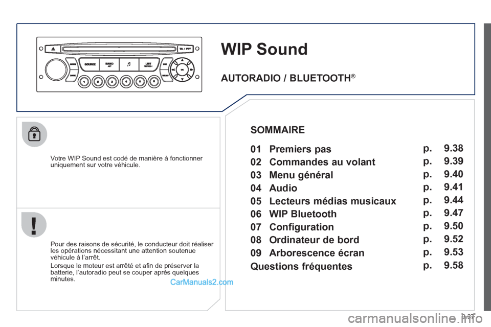 Peugeot Partner Tepee 2012 Manuel du propriétaire (in French) 9.37
WIP Sound
Votre WIP Sound est codé de manière à fonctionner
uniquement sur votre véhicule.
Pour des raisons de s
écurité, le conducteur doit réaliser
les opérations nécessita Peugeot Partner Tepee 2012 Manuel du propriétaire (in French) 9.37
WIP Sound
Votre WIP Sound est codé de manière à fonctionner
uniquement sur votre véhicule.
Pour des raisons de s
écurité, le conducteur doit réaliser
les opérations nécessita