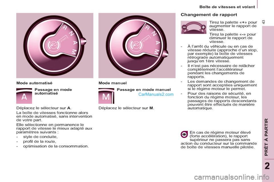 Peugeot Partner Tepee 2012 Manuel du propriétaire (in French) 43
PRÊT À PARTIR
22
Boîte de vitesses et volant
Changement de rapport
En cas de régime moteur élevé
(forte accélération), le rapport
supérieur ne passera pas sans
action du conduc Peugeot Partner Tepee 2012 Manuel du propriétaire (in French) 43
PRÊT À PARTIR
22
Boîte de vitesses et volant
Changement de rapport
En cas de régime moteur élevé
(forte accélération), le rapport
supérieur ne passera pas sans
action du conduc