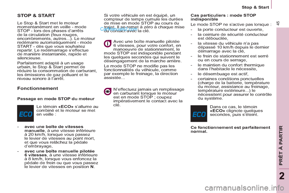 Peugeot Partner Tepee 2012 Manuel du propriétaire (in French) 45
PRÊT À PARTIR
22
Stop & Start
STOP & START
Le Stop & Start met le moteur
momentanément en veille - mode
STOP - lors des phases d’arrêts
de la circulation (fe Peugeot Partner Tepee 2012 Manuel du propriétaire (in French) 45
PRÊT À PARTIR
22
Stop & Start
STOP & START
Le Stop & Start met le moteur
momentanément en veille - mode
STOP - lors des phases d’arrêts
de la circulation (fe