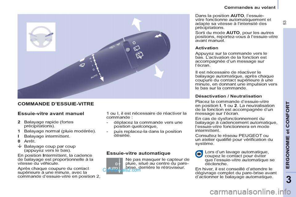 Peugeot Partner Tepee 2012 Manuel du propriétaire (in French) 53
Commandes au volant
ERGONOMI
E
et
CONFOR
T
3
2
Balayage rapide (fortes
précipitations).
1
Balayage normal (pluie modérée).
I
Balayage intermittent.
0
Arrêt. Peugeot Partner Tepee 2012 Manuel du propriétaire (in French) 53
Commandes au volant
ERGONOMI
E
et
CONFOR
T
3
2
Balayage rapide (fortes
précipitations).
1
Balayage normal (pluie modérée).
I
Balayage intermittent.
0
Arrêt.