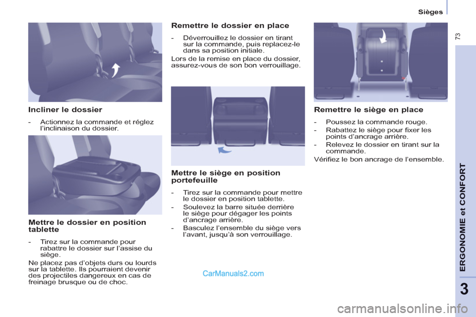 Peugeot Partner Tepee 2012 Manuel du propriétaire (in French) 73
ERGONOMI
E
et
CONFOR
T
3
Sièges
Incliner le dossier
- Actionnez la commande et réglez
l’inclinaison du dossier.
Mettre le dossier en position
tablette
- Peugeot Partner Tepee 2012 Manuel du propriétaire (in French) 73
ERGONOMI
E
et
CONFOR
T
3
Sièges
Incliner le dossier
- Actionnez la commande et réglez
l’inclinaison du dossier.
Mettre le dossier en position
tablette
-