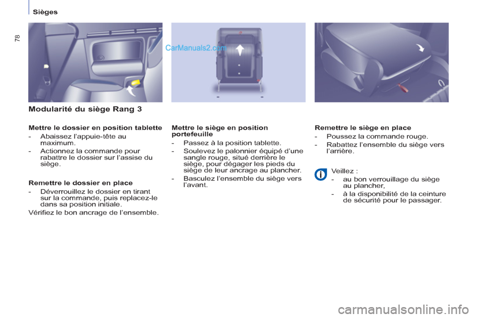 Peugeot Partner Tepee 2012 Manuel du propriétaire (in French) 78
Sièges
Modularité du siège Rang 3
Mettre le dossier en position tablette
- Abaissez l’appuie-tête au
maximum.
- Actionnez la commande pour
rabattre le dossier sur l Peugeot Partner Tepee 2012 Manuel du propriétaire (in French) 78
Sièges
Modularité du siège Rang 3
Mettre le dossier en position tablette
- Abaissez l’appuie-tête au
maximum.
- Actionnez la commande pour
rabattre le dossier sur l