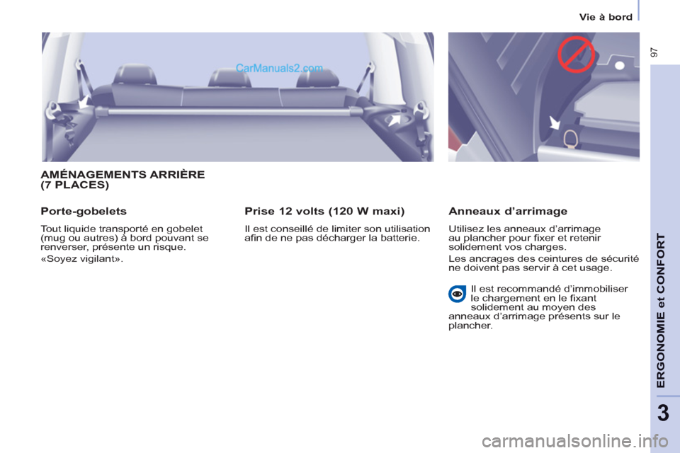Peugeot Partner Tepee 2012 Manuel du propriétaire (in French) 97
ERGONOMI
E et
CONFOR
T
3
Vie à bord
AMÉNAGEMENTS ARRIÈRE(7 PLACES)
Porte-gobelets
Tout liquide transporté en gobelet
(mug ou autres) à bord pouvant se
renverser, présente un risqu Peugeot Partner Tepee 2012 Manuel du propriétaire (in French) 97
ERGONOMI
E et
CONFOR
T
3
Vie à bord
AMÉNAGEMENTS ARRIÈRE(7 PLACES)
Porte-gobelets
Tout liquide transporté en gobelet
(mug ou autres) à bord pouvant se
renverser, présente un risqu