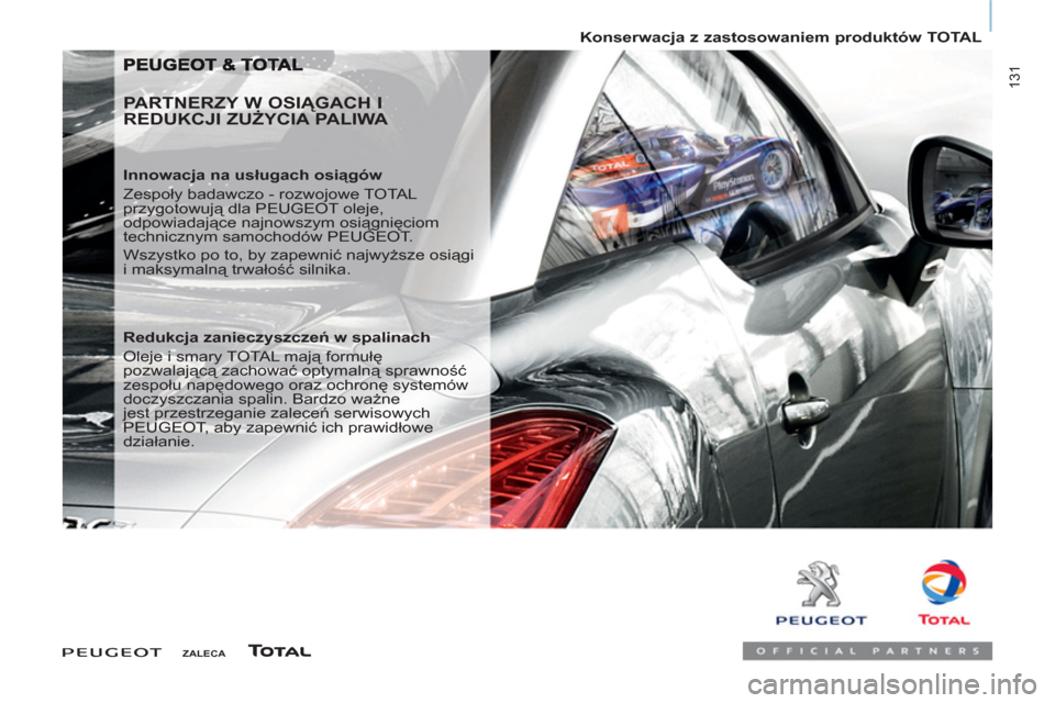 Peugeot Partner Tepee 2012  Instrukcja Obsługi (in Polish)  131
   
 
Konserwacja z zastosowaniem produktów TOTAL  
 
 
 
PARTNERZY W OSIĄGACH I 
REDUKCJI ZUŻYCIA PALIWA 
 
 
Innowacja na usługach osiągów 
  Zespoły badawczo - rozwojowe TOTAL 
przygoto