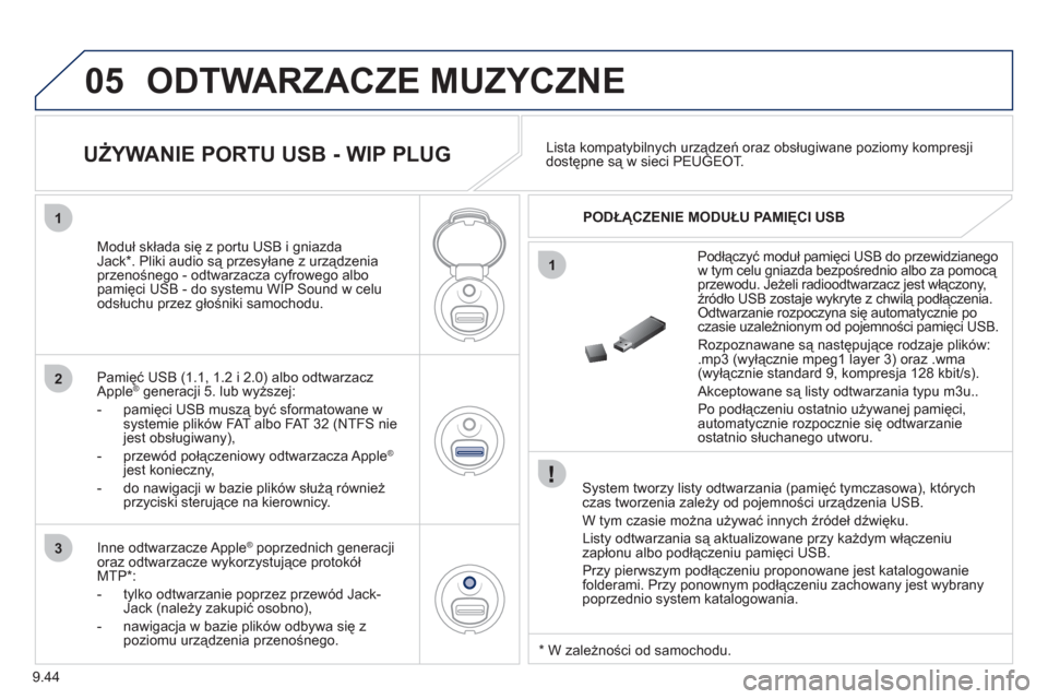 Peugeot Partner Tepee 2012  Instrukcja Obsługi (in Polish) 05
1
1
2
3
9.44
  ODTWARZACZE MUZYCZNE
 
 System tworzy listy odtwarzania (pamięć tymczasowa), którychczas tworzenia zależy od pojemności urządzenia USB. 
  W tym czasie można używać innych 