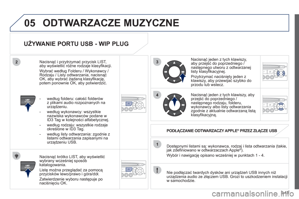 Peugeot Partner Tepee 2012  Instrukcja Obsługi (in Polish) 3
4
05
2
1
LISTREFRESH
LISTREFRESH
9.45
   
UŻYWANIE PORTU USB - WIP PLUG 
 
 
Nacisnąć krótko LIST, aby wyświetlić
wybrany wcześniej spos