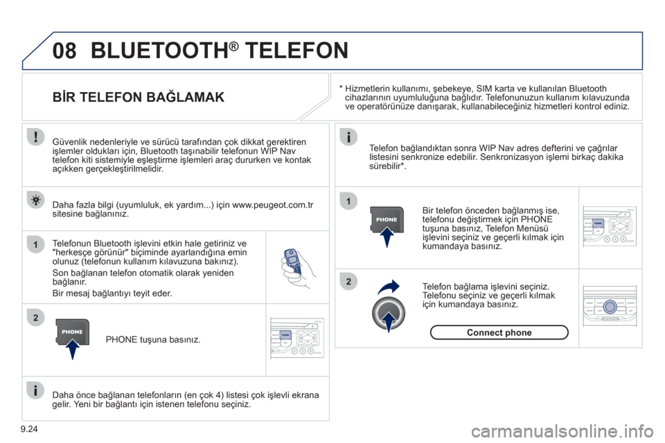 Peugeot Partner Tepee 2012 Kullanım Kılavuzu (in Turkish) 08
1
2
2
1
9.24
*
Hizmetlerin kullanımı, şebekeye, SIM karta ve kullanılan Bluetoothcihazlarının uyumluluğuna bağlıdır. Telefonunuzun kullanım kılavuzunda
ve operatörünüze danı Peugeot Partner Tepee 2012 Kullanım Kılavuzu (in Turkish) 08
1
2
2
1
9.24
*
Hizmetlerin kullanımı, şebekeye, SIM karta ve kullanılan Bluetoothcihazlarının uyumluluğuna bağlıdır. Telefonunuzun kullanım kılavuzunda
ve operatörünüze danı