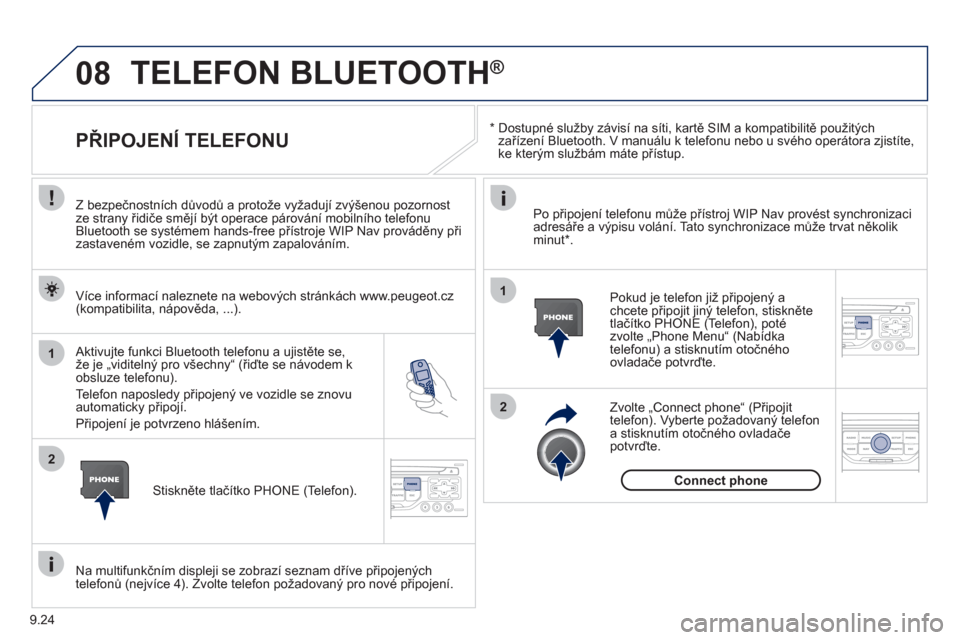 Peugeot Partner Tepee 2012 Návod k obsluze (in Czech) 08
1
2
2
1
9.24
*
Dostupné služby závisí na síti, kartě SIM a kompatibilitě použitých
zařízení Bluetooth. V manuálu k telefonu nebo u svého operátora zjistíte,
ke kterým slu Peugeot Partner Tepee 2012 Návod k obsluze (in Czech) 08
1
2
2
1
9.24
*
Dostupné služby závisí na síti, kartě SIM a kompatibilitě použitých
zařízení Bluetooth. V manuálu k telefonu nebo u svého operátora zjistíte,
ke kterým slu