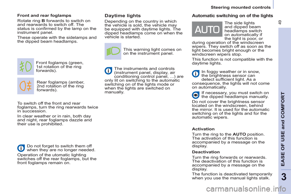 Peugeot Partner Tepee 2011 Workshop Manual  49
   
 
Steering mounted controls  
 
EASE OF USE
andCOMFOR
T
3
 
 
Daytime lights 
 
Depending on the country in which 
the vehicle is sold, the vehicle may 
be equipped with daytime lights. The 
d