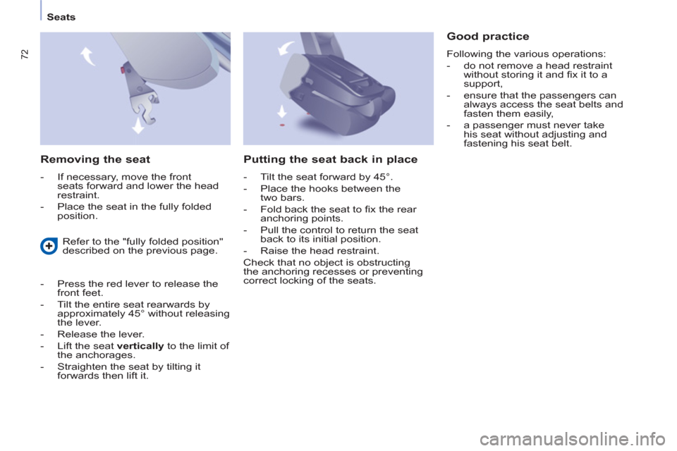 Peugeot Partner Tepee 2011 Manual PDF 72
Seats
   
Removing the seat 
 
 
 
-   If necessary, move the front 
seats forward and lower the head 
restraint. 
   
-   Place the seat in the fully folded 
position.  
 
 
Good practice 
 
Follo