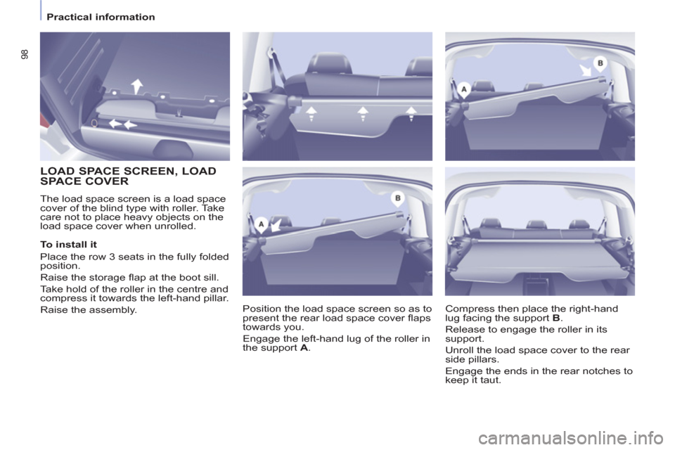Peugeot Partner Tepee 2011 - RHD (UK, Australia) Owners Manual 98
Practical information
LOAD SPACE SCREEN, LOAD
SPACE COVER
The load space screen is a load space
cover of the blind type with roller. Take
care not to place heavy Peugeot Partner Tepee 2011 - RHD (UK, Australia) Owners Manual 98
Practical information
LOAD SPACE SCREEN, LOAD
SPACE COVER
The load space screen is a load space
cover of the blind type with roller. Take
care not to place heavy