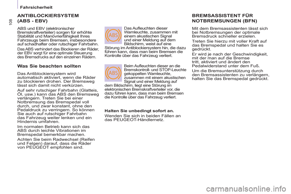 Peugeot Partner Tepee 2011  Betriebsanleitung (in German) ABS
ABS
108
Fahrsicherheit
  ANTIBLOCKIERSYSTEM
(ABS - EBV) 
 
ABS und EBV (elektronischer 
Bremskraftverteiler) sorgen für erhöhte 
Stabilität und Manövrierfähigkeit Ihres 
Fahrzeugs beim Bremse