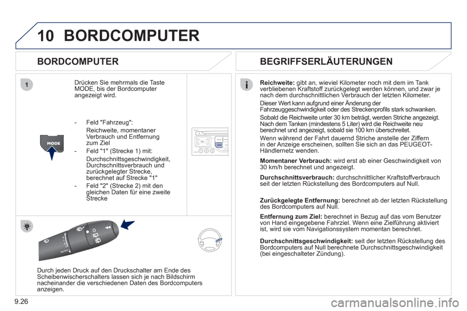 Peugeot Partner Tepee 2011  Betriebsanleitung (in German) 9.26
10
1
BORDCOMPUTER 
   
BORDCOMPUTER 
Drücken Sie mehrmals die Taste MODE, bis der Bordcomputer angezeigt wird. 
Reichweite: 
 gibt an, wieviel Kilometer noch mit dem im Tank 
verbliebenen Krafts