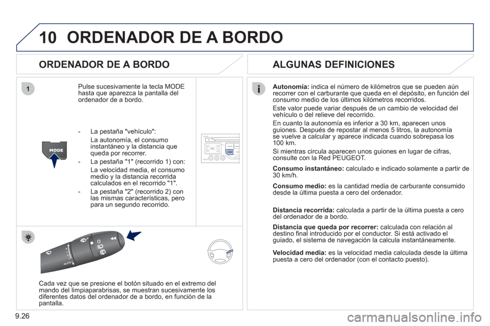 Peugeot Partner Tepee 2011 Manual del propietario (in Spanish) 9.26
10
1
ORDENADOR DE A BORDO
ORDENADOR DE A BORDO
Pulse sucesivamente la tecla MODEhasta que aparezca la pantalla del ordenador de a bordo.
Autonomía:
indica el número de kilómetros que s Peugeot Partner Tepee 2011 Manual del propietario (in Spanish) 9.26
10
1
ORDENADOR DE A BORDO
ORDENADOR DE A BORDO
Pulse sucesivamente la tecla MODEhasta que aparezca la pantalla del ordenador de a bordo.
Autonomía:
indica el número de kilómetros que s