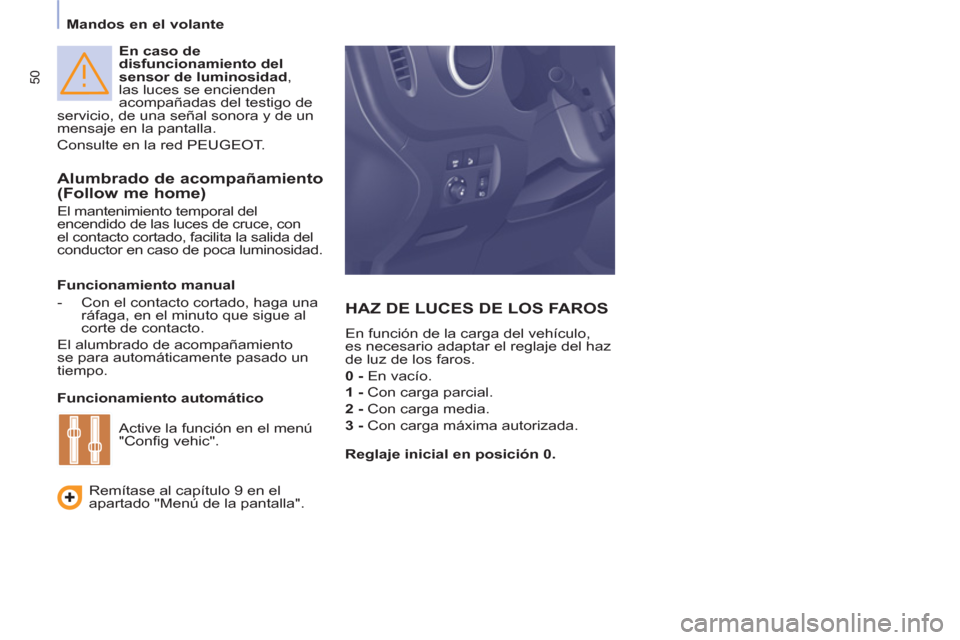 Peugeot Partner Tepee 2011 Manual del propietario (in Spanish) 50
Mandos en el volante
En caso de
disfuncionamiento del
sensor de luminosidad ,
las luces se encienden
acompañadas del testigo de
servicio, de una señal sonora y de un
mensaje e Peugeot Partner Tepee 2011 Manual del propietario (in Spanish) 50
Mandos en el volante
En caso de
disfuncionamiento del
sensor de luminosidad ,
las luces se encienden
acompañadas del testigo de
servicio, de una señal sonora y de un
mensaje e