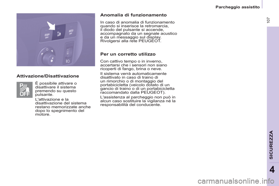 Peugeot Partner Tepee 2011 Manuale del proprietario (in Italian)
Attivazione/Disattivazione
Anomalia di funzionamento
In caso di anomalia di funzionamento
quando si inserisce la retromarcia,
il diodo del pulsante si accende,
accompagnato da un segnale Peugeot Partner Tepee 2011 Manuale del proprietario (in Italian)
Attivazione/Disattivazione
Anomalia di funzionamento
In caso di anomalia di funzionamento
quando si inserisce la retromarcia,
il diodo del pulsante si accende,
accompagnato da un segnale