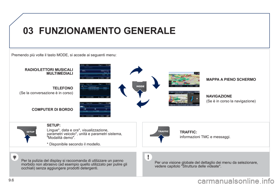 Peugeot Partner Tepee 2011 Manuale del proprietario (in Italian) 9.6
03 FUNZIONAMENTO GENERALE
Per una visione globale del dettaglio dei menu da selezionare,vedere capitolo "Struttura delle videate".
Premendo più volte il tasto M
ODE, si accede ai seguent Peugeot Partner Tepee 2011 Manuale del proprietario (in Italian) 9.6
03 FUNZIONAMENTO GENERALE
Per una visione globale del dettaglio dei menu da selezionare,vedere capitolo "Struttura delle videate".
Premendo più volte il tasto M
ODE, si accede ai seguent