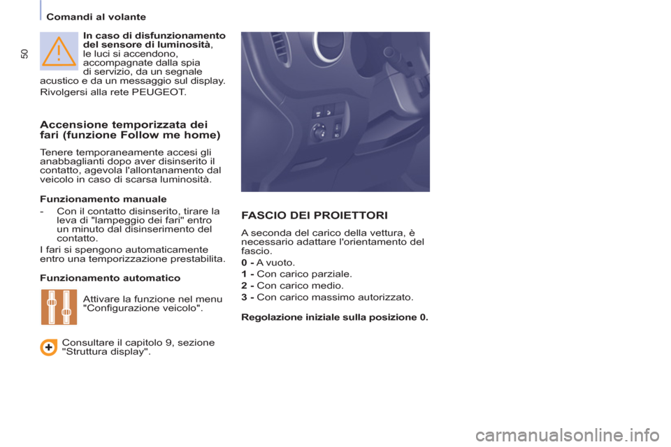 Peugeot Partner Tepee 2011 Manuale del proprietario (in Italian) 50
Comandi al volante
In caso di disfunzionamento
del sensore di luminosità
,
le luci si accendono,
accompagnate dalla spia
di servizio, da un segnale
acustico e da un messaggio s Peugeot Partner Tepee 2011 Manuale del proprietario (in Italian) 50
Comandi al volante
In caso di disfunzionamento
del sensore di luminosità
,
le luci si accendono,
accompagnate dalla spia
di servizio, da un segnale
acustico e da un messaggio s