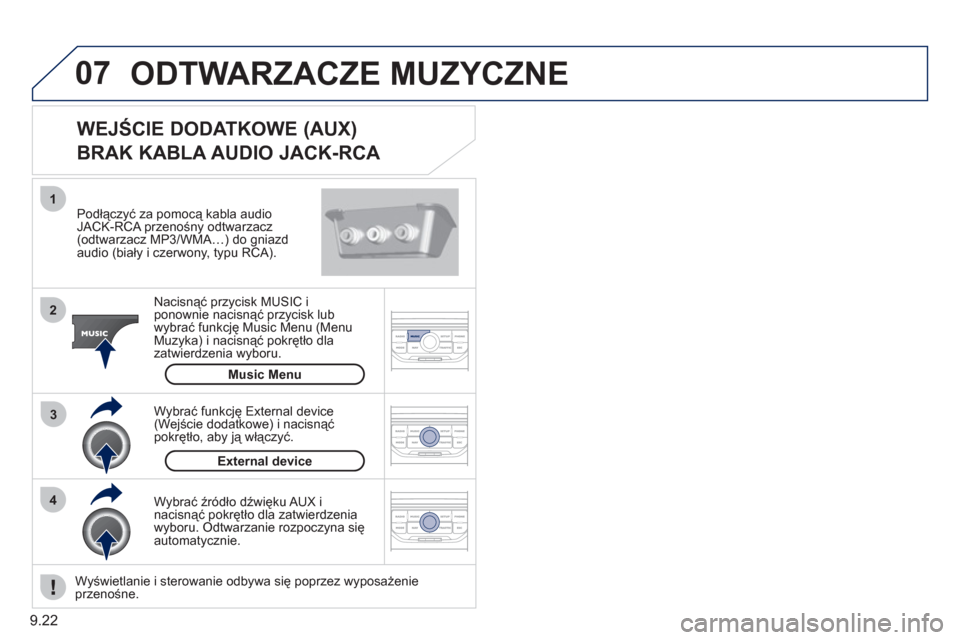 Peugeot Partner Tepee 2011  Instrukcja Obsługi (in Polish) 9.22
07
43 1
2
  ODTWARZACZE MUZYCZNE 
 
 
Podłączyć za pomocą kabla audioJACK-RCA przenośny odtwarzacz (odtwarzacz MP3/WMA…) do gniazd 
audio (biały i czerwony, typu RCA).  
Nacisnąć przyci