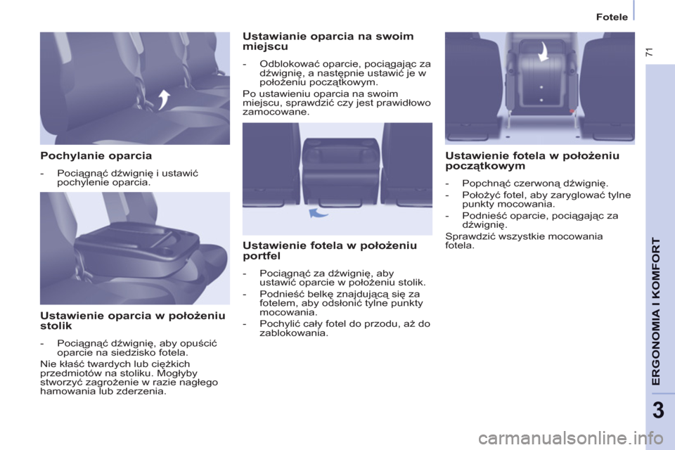 Peugeot Partner Tepee 2011 Instrukcja Obsługi (in Polish) 71
ERGONOMIA I KOMFOR
T
3
Fotele
Pochylanie oparcia
- Pociągnąć dźwignię i ustawić
pochylenie oparcia.
Ustawienie oparcia w położeniu
stolik
- Pociągn Peugeot Partner Tepee 2011 Instrukcja Obsługi (in Polish) 71
ERGONOMIA I KOMFOR
T
3
Fotele
Pochylanie oparcia
- Pociągnąć dźwignię i ustawić
pochylenie oparcia.
Ustawienie oparcia w położeniu
stolik
- Pociągn