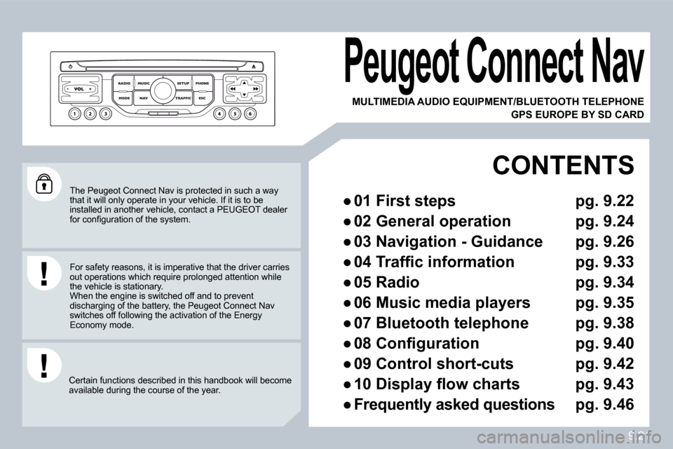 Peugeot Partner Tepee 2010  Owners Manual 9.21
 The Peugeot Connect Nav is protected in such a way that it will only operate in your vehicle. If it is to be installed in another vehicle, contact a PEUGEOT dea ler �f�o�r� �c�o�n�ﬁ� �g�u�r�a�