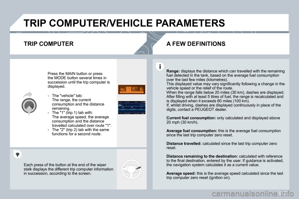 Peugeot Partner Tepee 2010  Owners Manual 9.41
� �T�R�I�P� �C�O�M�P�U�T�E�R�/�V�E�H�I�C�L�E� �P�A�R�A�M�E�T�E�R�S� 
� � �T�R�I�P� �C�O�M�P�U�T�E�R� 
 Press the MAIN button or press �t�h�e� �M�O�D�E� �b�u�t�t�o�n� �s�e�v�e�r�a�l� �t�i�m�e�s� �