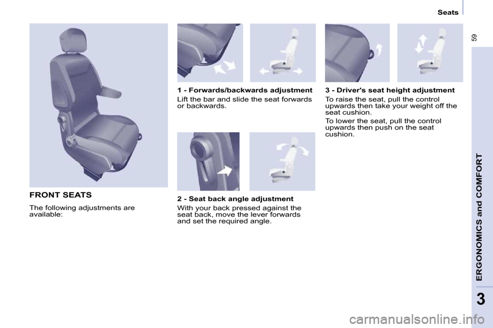 Peugeot Partner Tepee 2010 Repair Manual � �5�9
ERGONOMICS 
and
 COMFORT
3
      Seats      
 FRONT SEATS 
� �T�h�e� �f�o�l�l�o�w�i�n�g� �a�d�j�u�s�t�m�e�n�t�s� �a�r�e�  
�a�v�a�i�l�a�b�l�e�:� �   1 - Forwards/backwards adjustment  
� �L�i�f
