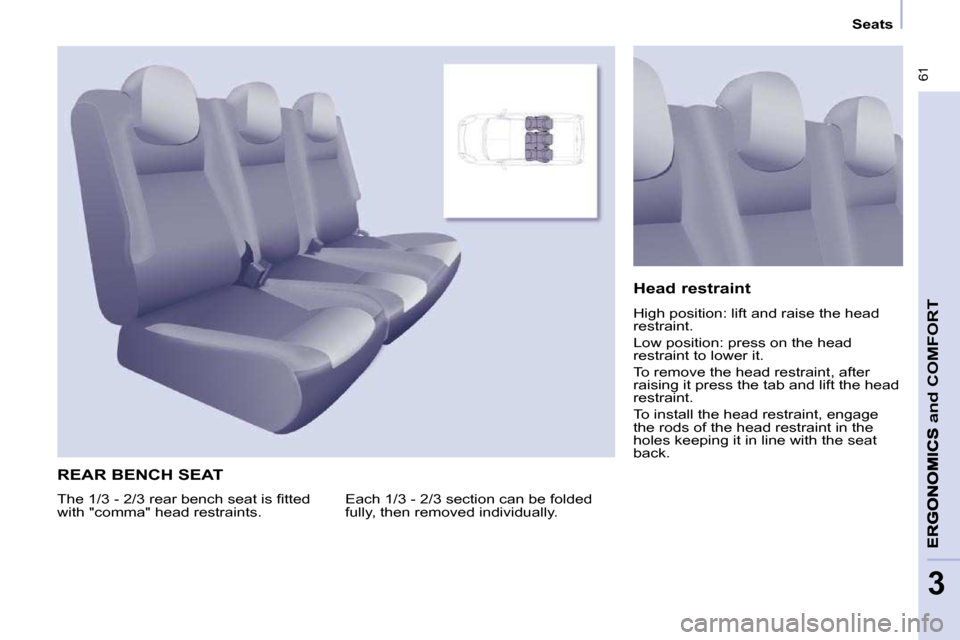 Peugeot Partner Tepee 2010 Repair Manual  61
and
 COMFORT
3
      Seats      
 REAR BENCH SEAT 
� �E�a�c�h� �1�/�3� �-� �2�/�3� �s�e�c�t�i�o�n� �c�a�n� �b�e� �f�o�l�d�e�d�  
�f�u�l�l�y�,� �t�h�e�n� �r�e�m�o�v�e�d� �i�n�d�i�v�i�d�u�a�l�l�y�.�