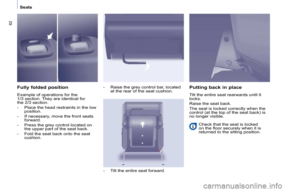 Peugeot Partner Tepee 2010 Repair Manual 62
   Seats   
  Fully folded position  
� �E�x�a�m�p�l�e� �o�f� �o�p�e�r�a�t�i�o�n�s� �f�o�r� �t�h�e�  
�1�/�3� �s�e�c�t�i�o�n�.� �T�h�e�y� �a�r�e� �i�d�e�n�t�i�c�a�l� �f�o�r� 
�t�h�e� �2�/�3� �s�e�c