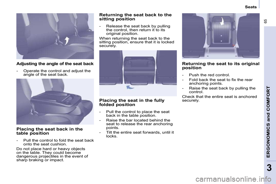 Peugeot Partner Tepee 2010 Repair Manual  65
ERGONOMICS 
and
 COMFORT
3
      Seats      
  Adjusting the angle of the seat back 
� � � �-� �  �O�p�e�r�a�t�e� �t�h�e� �c�o�n�t�r�o�l� �a�n�d� �a�d�j�u�s�t� �t�h�e� �a�n�g�l�e� �o�f� �t�h�e� �s