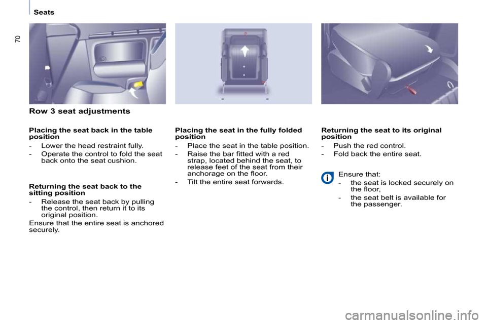 Peugeot Partner Tepee 2010 Manual PDF 70
   Seats   
  Row 3 seat adjustments  
  Placing the seat back in the table  
position  
� � � �-� �  �L�o�w�e�r� �t�h�e� �h�e�a�d� �r�e�s�t�r�a�i�n�t� �f�u�l�l�y�.�  
� � �-� �  �O�p�e�r�a�t�e� �t