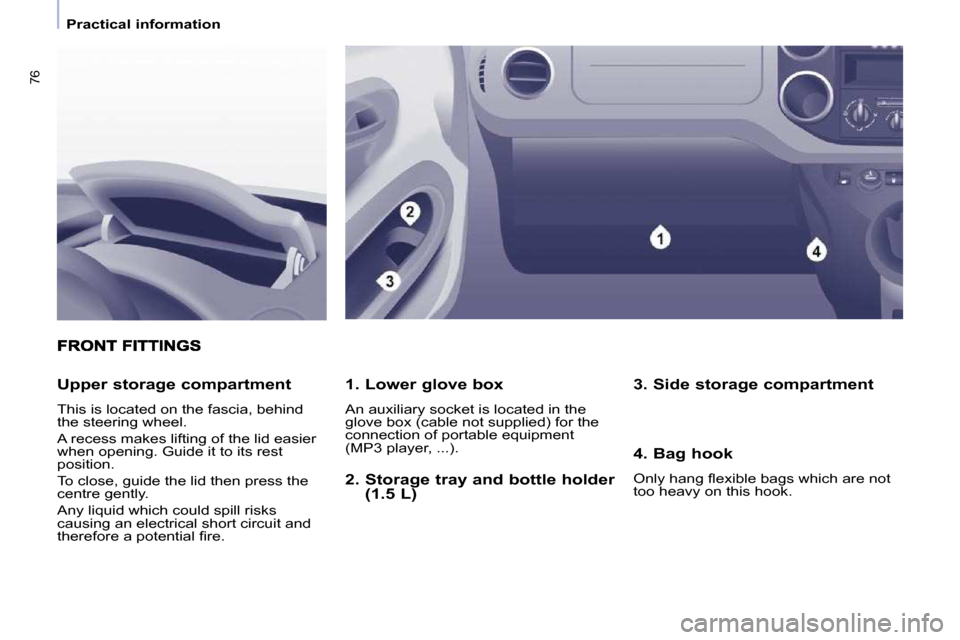 Peugeot Partner Tepee 2010 Manual PDF 76
   Practical information   
  1. Lower glove box  
� �A�n� �a�u�x�i�l�i�a�r�y� �s�o�c�k�e�t� �i�s� �l�o�c�a�t�e�d� �i�n� �t�h�e�  
�g�l�o�v�e� �b�o�x� �(�c�a�b�l�e� �n�o�t� �s�u�p�p�l�i�e�d�)� �f�o