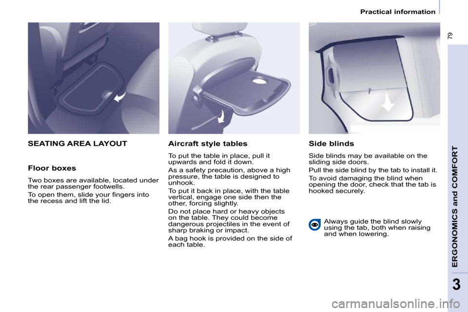 Peugeot Partner Tepee 2010 Manual Online � �7�9
ERGONOMICS 
and
 COMFORT
3
   Practical information   
 SEATING AREA LAYOUT 
  Floor boxes  
� �T�w�o� �b�o�x�e�s� �a�r�e� �a�v�a�i�l�a�b�l�e�,� �l�o�c�a�t�e�d� �u�n�d�e�r�  
�t�h�e� �r�e�a�r� 