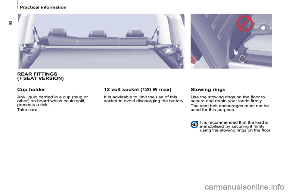 Peugeot Partner Tepee 2010 Owners Manual �9�0
   Practical information   
 REAR FITTINGS (7 SEAT VERSION) 
  Cup holder  
� �A�n�y� �l�i�q�u�i�d� �c�a�r�r�i�e�d� �i�n� �a� �c�u�p� �(�m�u�g� �o�r�  
�o�t�h�e�r�)� �o�n� �b�o�a�r�d� �w�h�i�c�h�