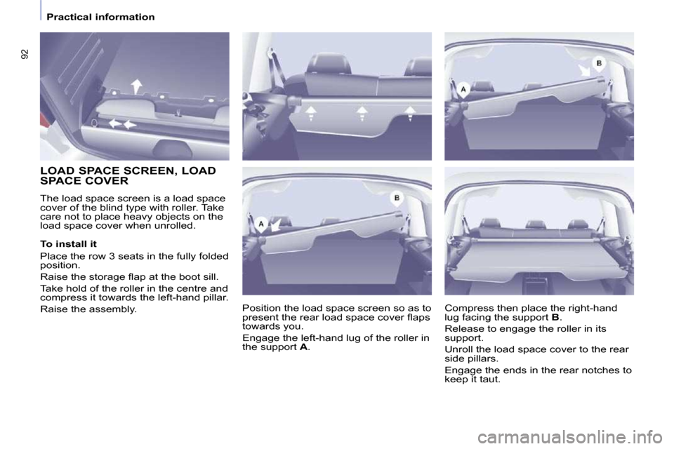 Peugeot Partner Tepee 2010 Owners Manual �9�2
   Practical information   
          LOAD SPACE SCREEN, LOAD  
SPACE COVER  
� �T�h�e� �l�o�a�d� �s�p�a�c�e� �s�c�r�e�e�n� �i�s� �a� �l�o�a�d� �s�p�a�c�e�  
�c�o�v�e�r� �o�f� �t�h�e� �b�l�i�n�d�