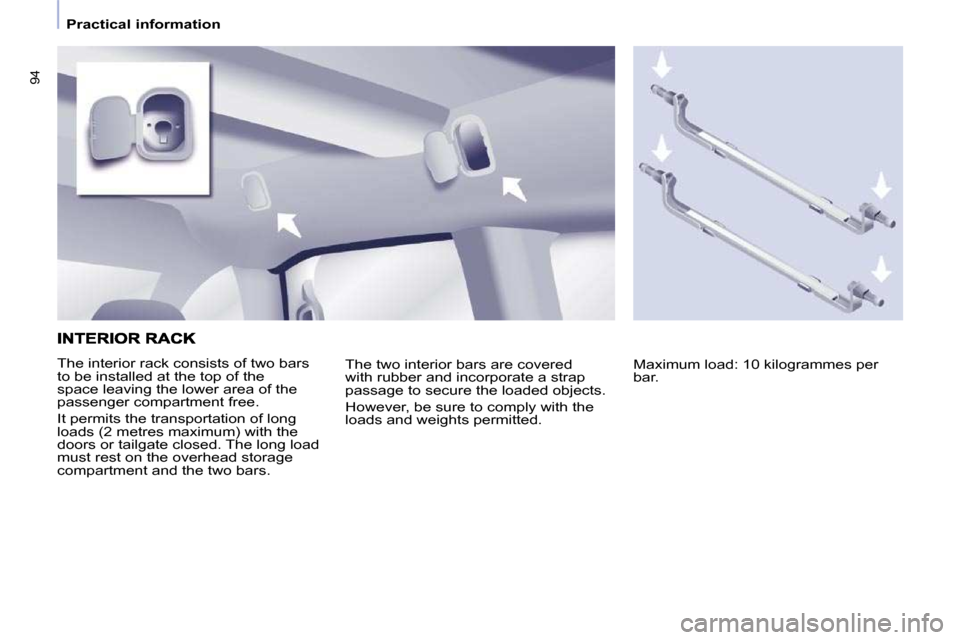 Peugeot Partner Tepee 2010 Owners Manual �9�4
   Practical information   
� �T�h�e� �i�n�t�e�r�i�o�r� �r�a�c�k� �c�o�n�s�i�s�t�s� �o�f� �t�w�o� �b�a�r�s�  
�t�o� �b�e� �i�n�s�t�a�l�l�e�d� �a�t� �t�h�e� �t�o�p� �o�f� �t�h�e� 
�s�p�a�c�e� �l�e