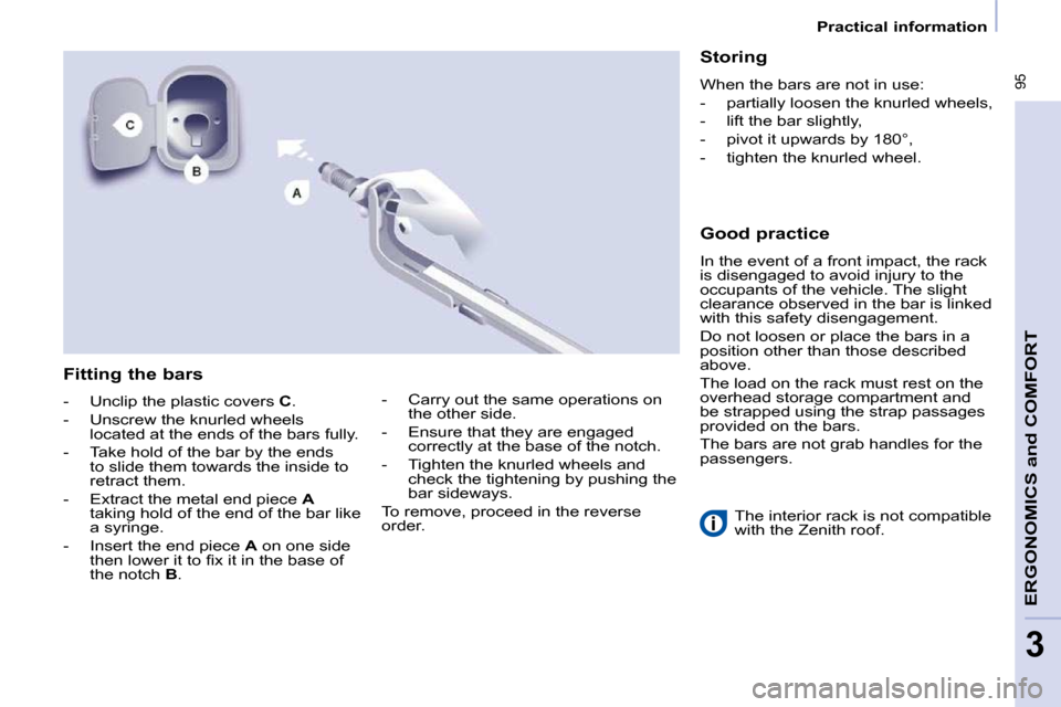 Peugeot Partner Tepee 2010 Owners Manual � �9�5
ERGONOMICS 
and
 COMFORT
3
   Practical information   
� � �T�h�e� �i�n�t�e�r�i�o�r� �r�a�c�k� �i�s� �n�o�t� �c�o�m�p�a�t�i�b�l�e�  
�w�i�t�h� �t�h�e� �Z�e�n�i�t�h� �r�o�o�f�.� � 
  Fitting the