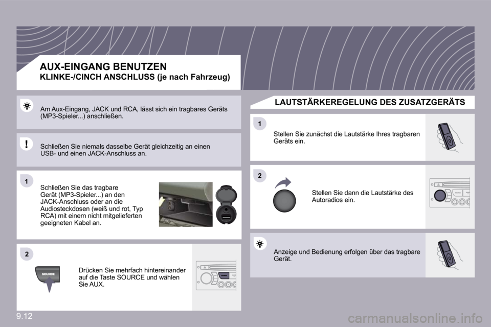 Peugeot Partner Tepee 2010  Betriebsanleitung (in German) 9.12
�1�1
�2�2
�2�2
�1�1
 Anzeige und Bedienung erfolgen über das tragbare Gerät. 
 Stellen Sie zunächst die Lautstärke Ihres tragbaren Geräts ein. 
 Stellen Sie dann die Lautstärke des Autoradi