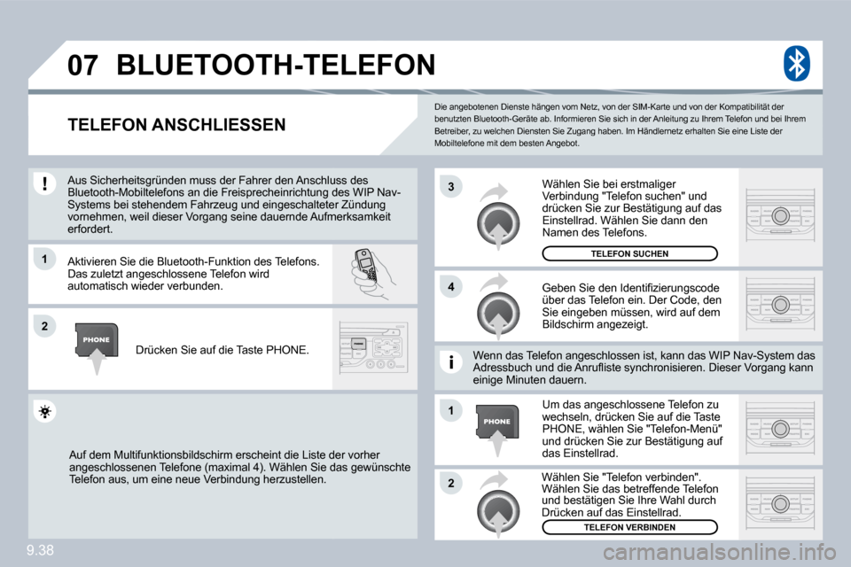 Peugeot Partner Tepee 2010  Betriebsanleitung (in German) 9.38
�0�7
�1
�4
�3
�2
�1
�2
 Die angebotenen Dienste hängen vom Netz, von der SIM-Karte und von der Kompatibilität der benutzten Bluetooth-Geräte ab. Informieren Sie sich in der Anleitung zu Ihrem 